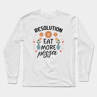 Resolution Eat More Pizza Long Sleeve T-Shirt